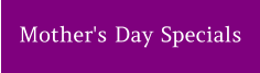 Mother's Day Specials