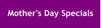 Mother's Day Specials
